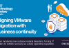 Aligning VMware migration with business continuity